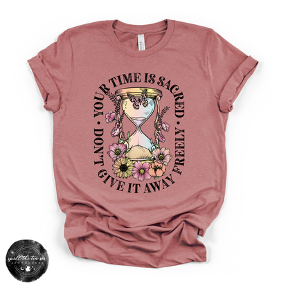 Time Is Sacred Don’t Give It Away Freely Tee | Inspirational Graphic T-Shirt