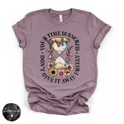 Time Is Sacred Don’t Give It Away Freely Tee | Inspirational Graphic T-Shirt