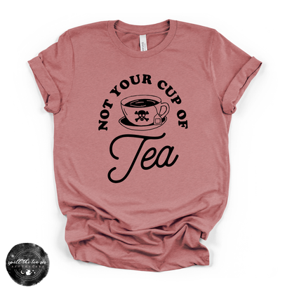 Not Your Cup of Tea Tee (BLACK DESIGN) | Sassy Graphic T-Shirt