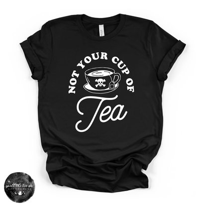 Not Your Cup of Tea Tee (WHITE DESIGN) | Sassy Graphic T-Shirt