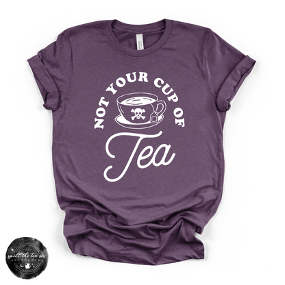 Not Your Cup of Tea Tee (WHITE DESIGN) | Sassy Graphic T-Shirt