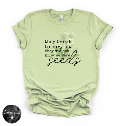 They Tried to Bury Us Tee | Inspirational Growth Graphic T-Shirt