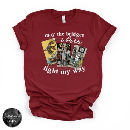 May The Bridges I Burn Light My Way Tee (WHITE DESIGN) | Bold Statement Graphic T-Shirt
