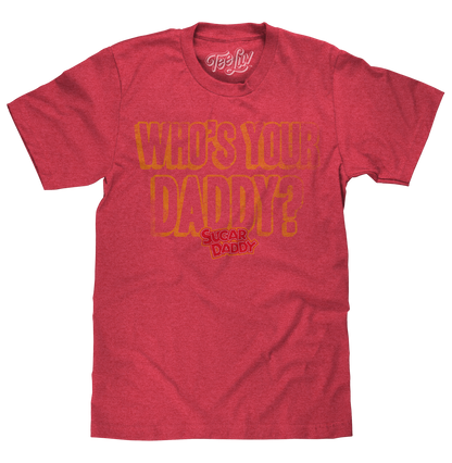 Sugar Daddy Who's Your Daddy? T-Shirt - Red
