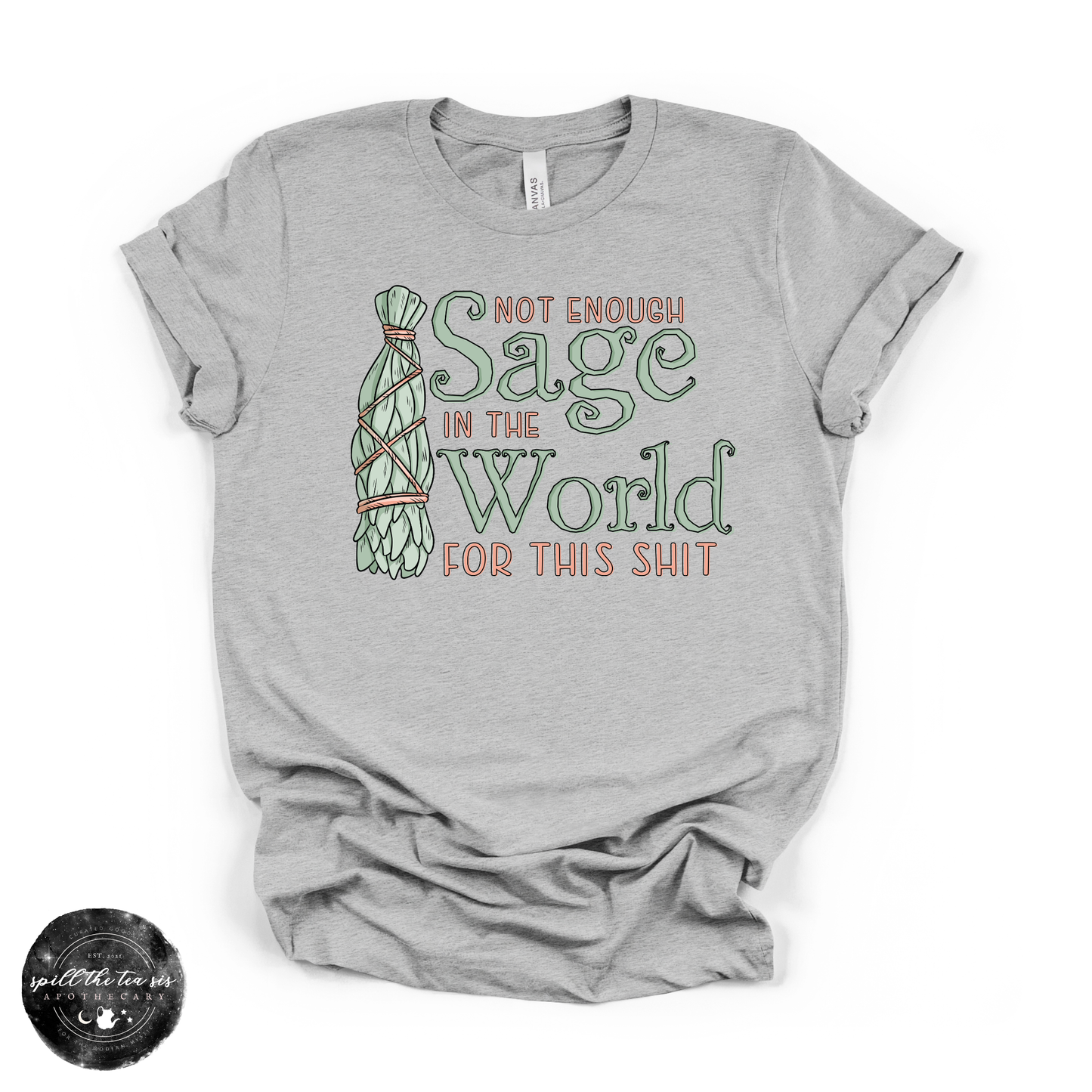 Not Enough Sage In The World Tee | Funny Spiritual Graphic T-Shirt