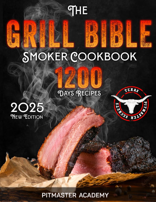 The Grill Bible  Smoker Cookbook: 1200 Days of Tender & Juic