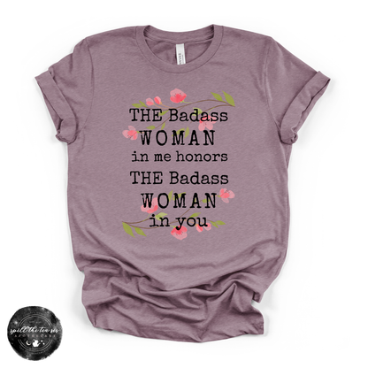 The Badass Woman in Me Honors the Badass Woman in You Tee | Empowering Graphic T-Shirt