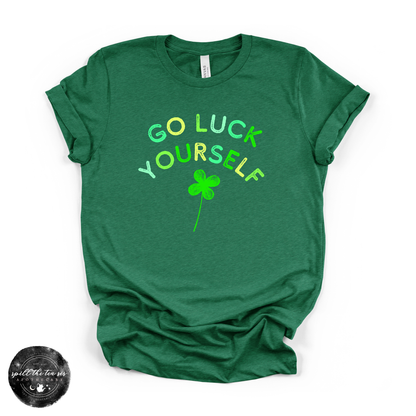 Go Luck Yourself Tee | Funny St. Patrick’s Day Graphic T-Shirt