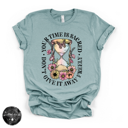 Time Is Sacred Don’t Give It Away Freely Tee | Inspirational Graphic T-Shirt
