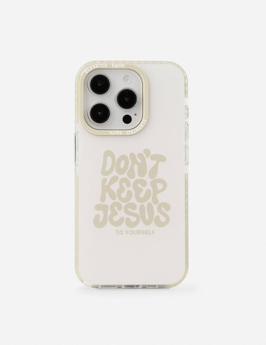 Elevated Faith Don't Keep Jesus to Yourself Phone Case