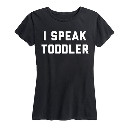 Instant Message - I Speak Toddler - Women's Short Sleeve Graphic T-Shirt