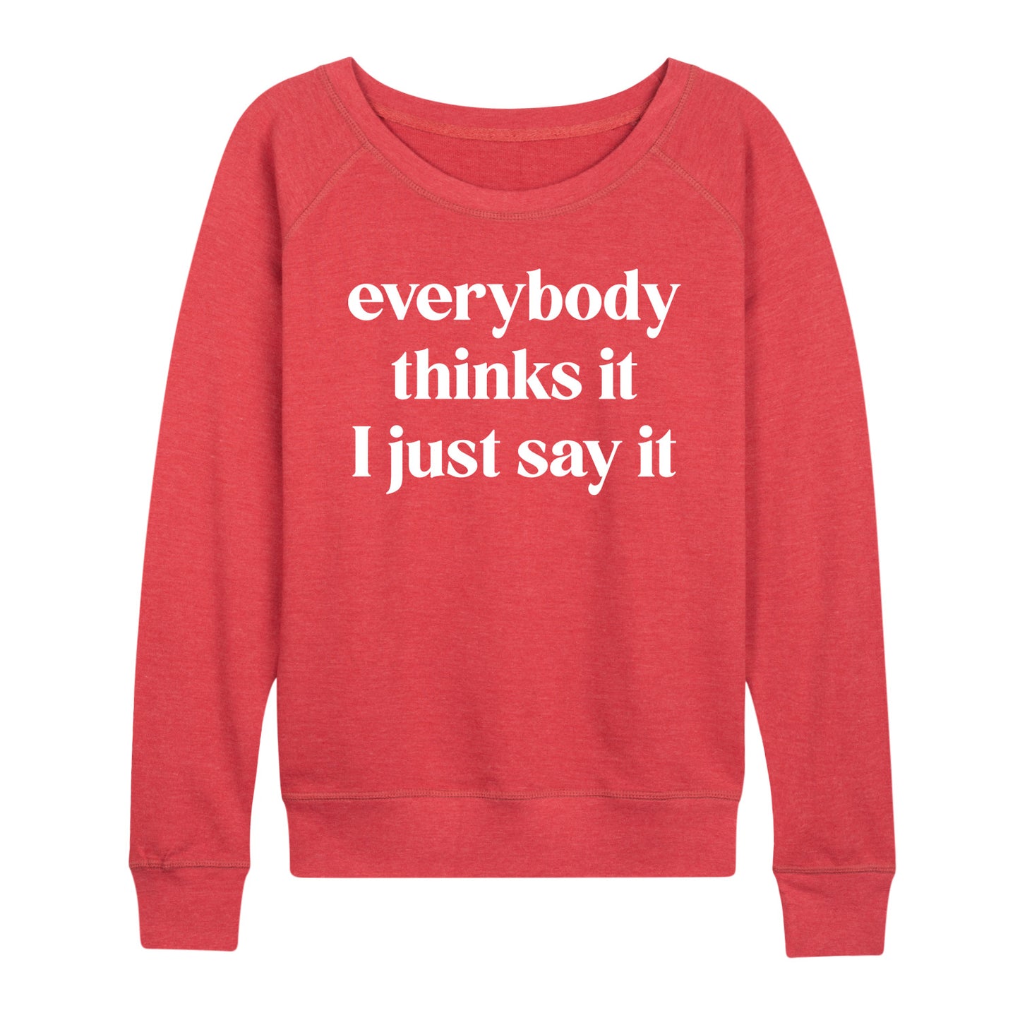 Instant Message - Everybody Thinks It I Just Say It - Women's Lightweight French Terry Long Sleeve Shirt