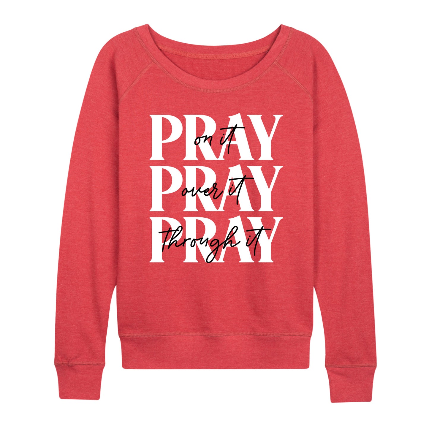 Instant Message - Pray On It, Pray Over It, Pray Through It - Women's Lightweight French Terry Long Sleeve Shirt
