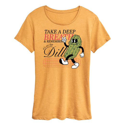 Instant Message - Inspiration - Take A Deep Breath, It's No Big Dill - Women's Short Sleeve Graphic T-Shirt