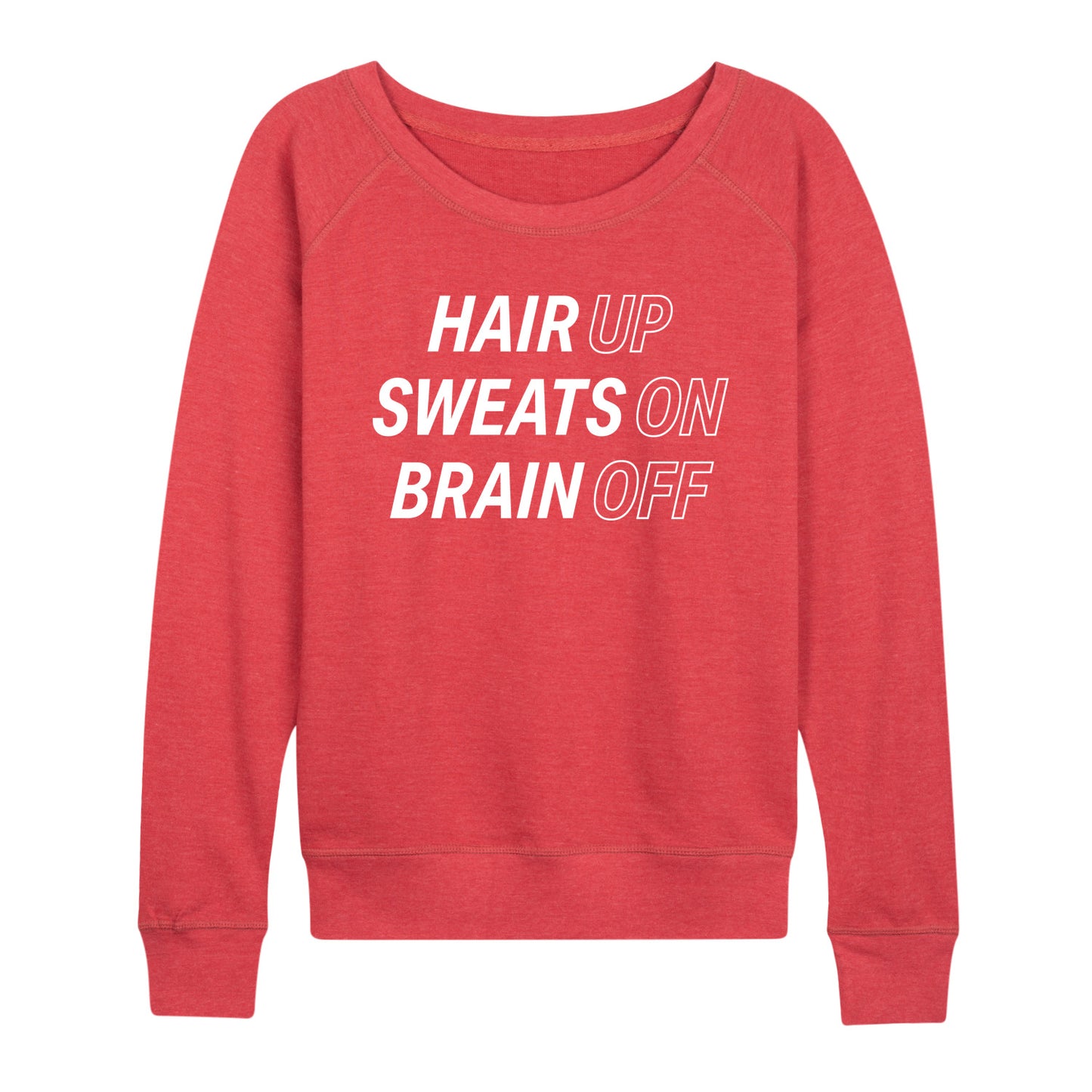 Instant Message - Hair Up Sweats On Brain Off - Women's Lightweight French Terry Long Sleeve Shirt