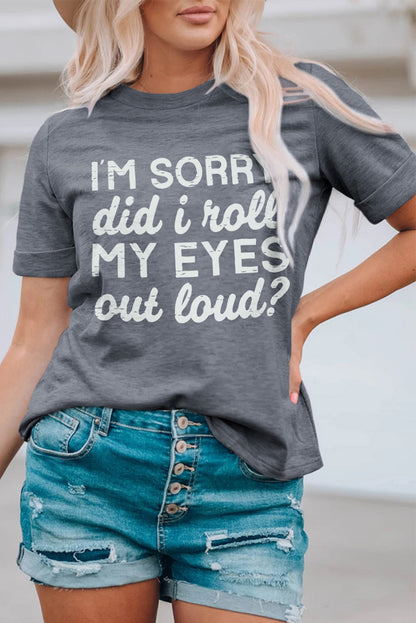 Threaded Pear Kennedi I'm Sorry Did I Roll My Eyes Out Loud T-Shirt