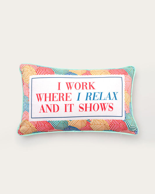i work where i relax and it shows pillow