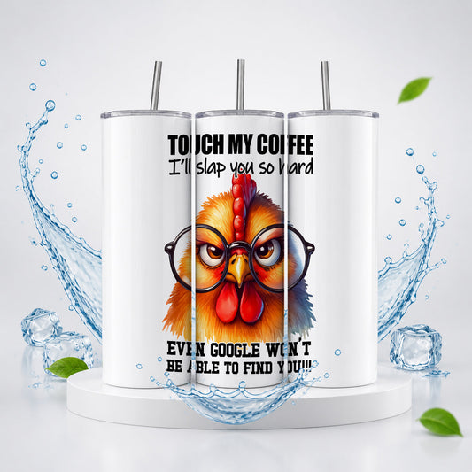 Touch My Coffee I'll Slap You 20oz Skinny Tumbler – Funny Grumpy Chicken Drinkware