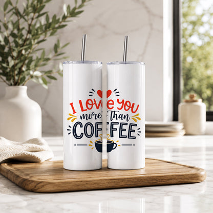 I Love You More Than Coffee 20oz Tumbler – Romantic Gift Drinkware