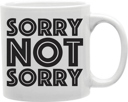 Sorry Not Sorry Mug Coffee and Tea Ceramic Mug 11oz