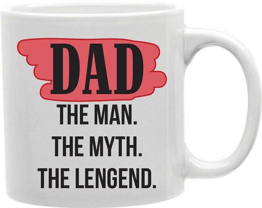 Dad, The Man, The Myth, The Legend. Coffee and Tea Ceramic Mug 11oz