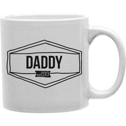 Daddy Est. 2013 Coffee and Tea Ceramic Mug 11oz