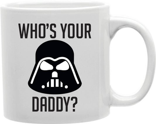 Who's Your Daddy Mug Coffee and Tea Ceramic Mug 11oz