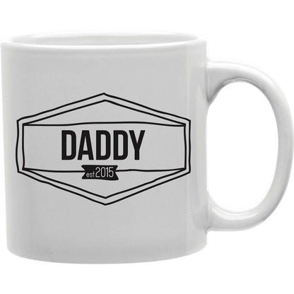 Daddy Est. 2015 Coffee and Tea Ceramic Mug 11oz