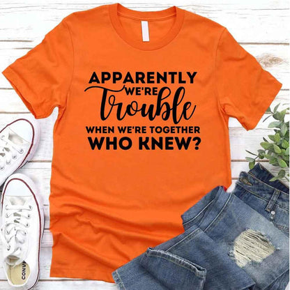 Apparently We're Trouble When We're Together Bachelorette Party T-Shirts